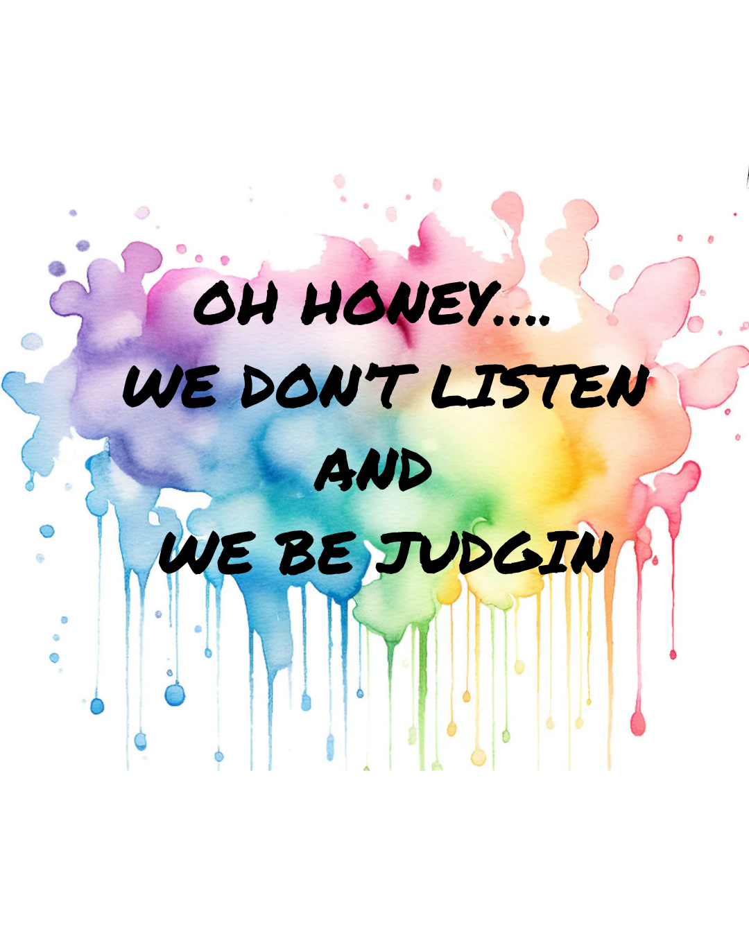 Oh honey we be judgin watercolor