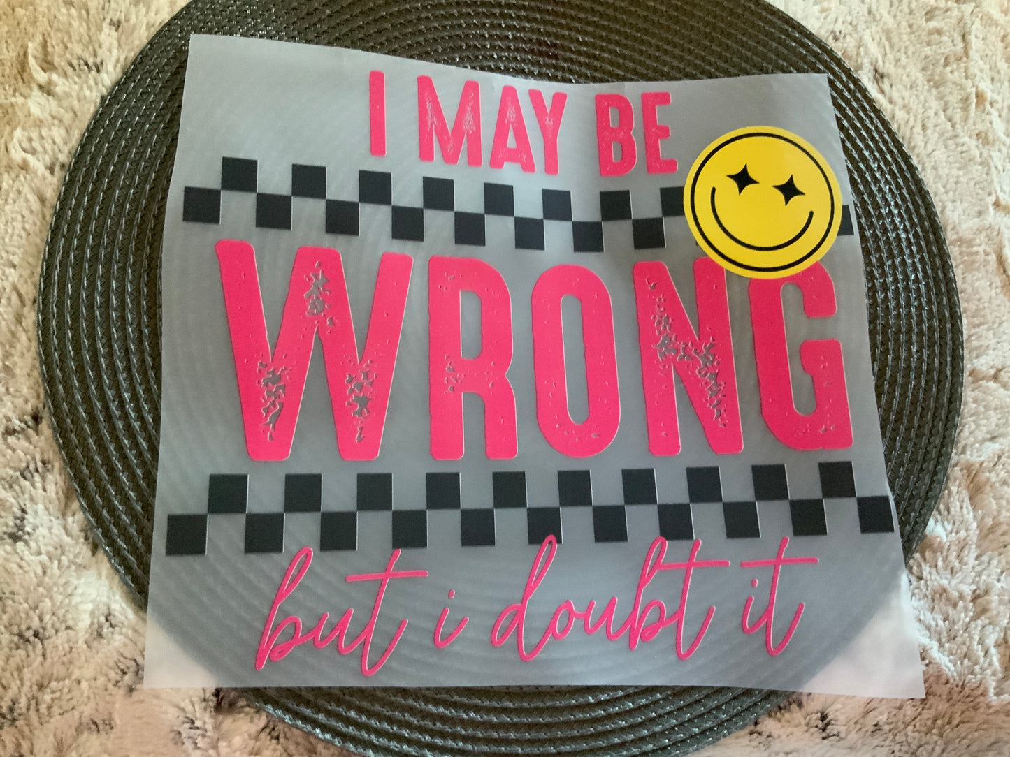 I may be wrong