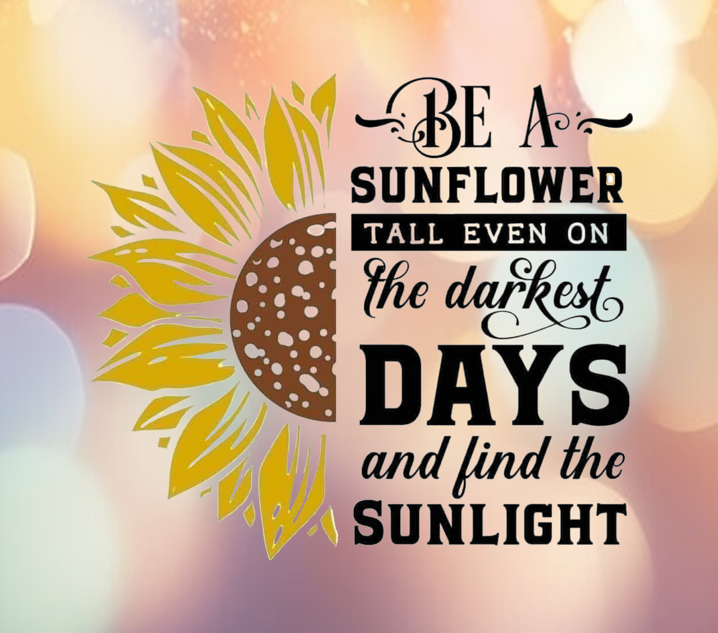 Be a sunflower