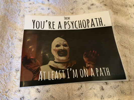 You’re a physco path
