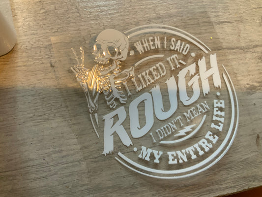 When I said I liked  it rough