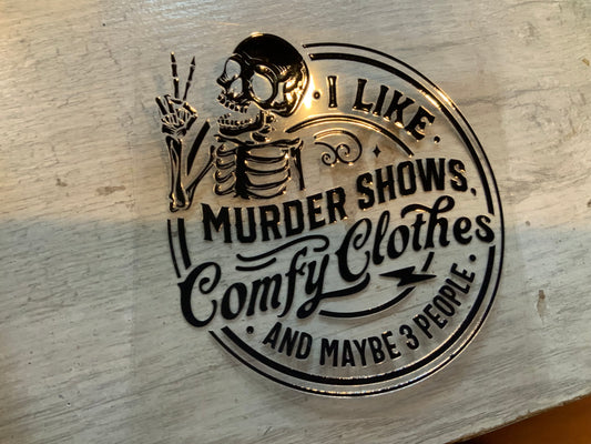 I like murder shows and comfy clothes