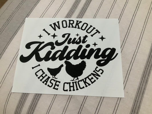 I workout just kidding I chase chickens