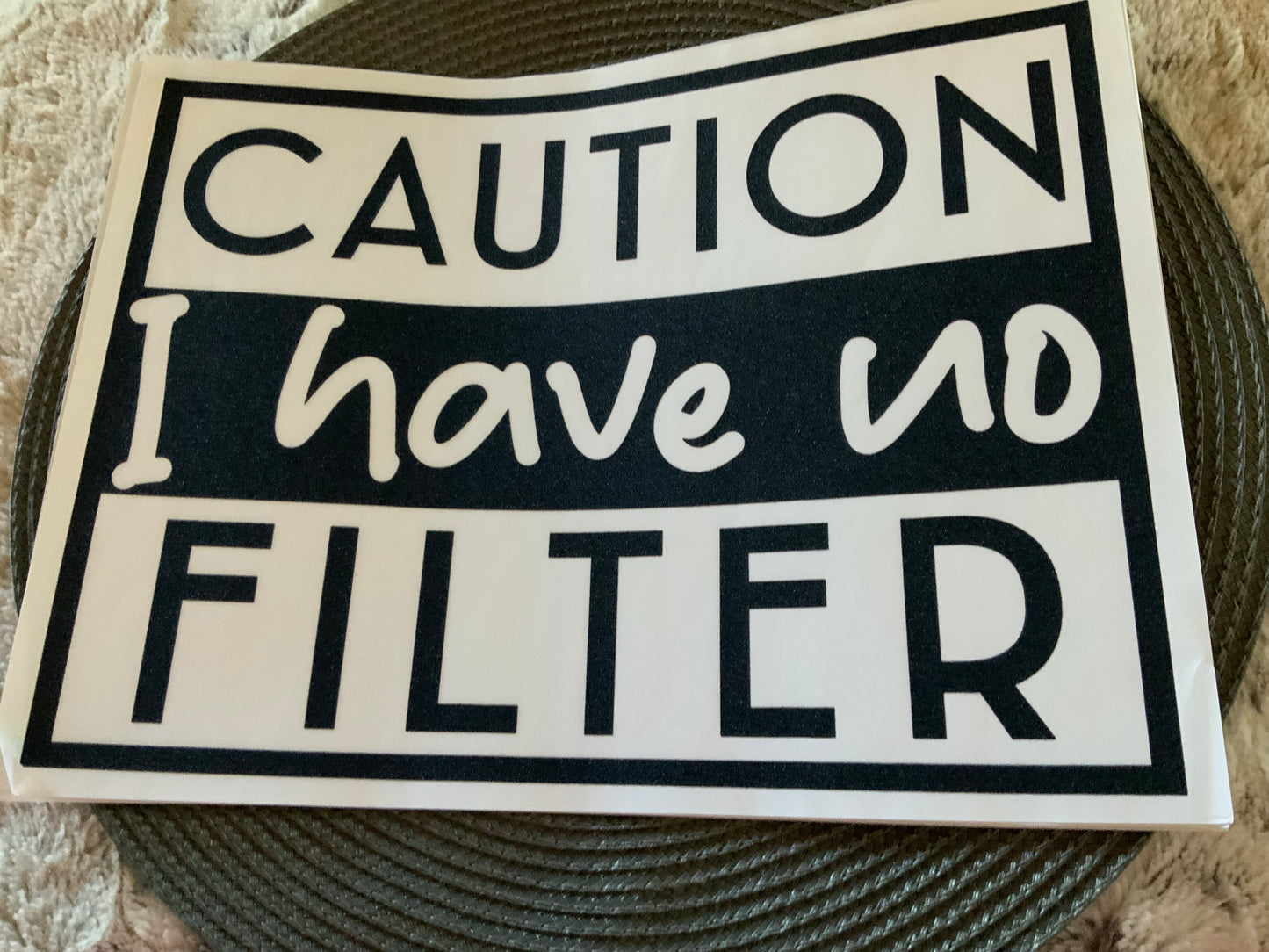 Caution I have no filter