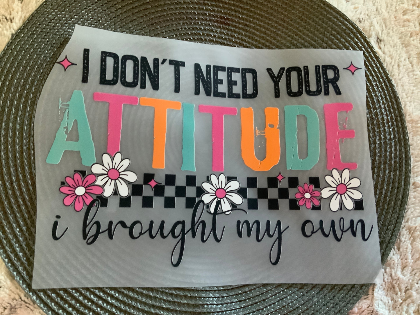 I don’t need your attitude